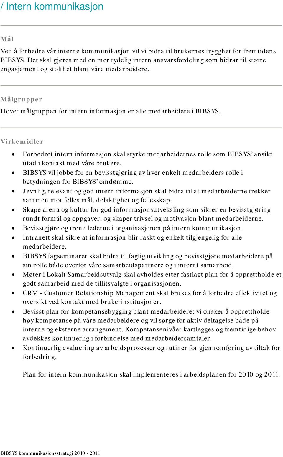 Målgrupper Hovedmålgruppen for intern informasjon er alle medarbeidere i BIBSYS.