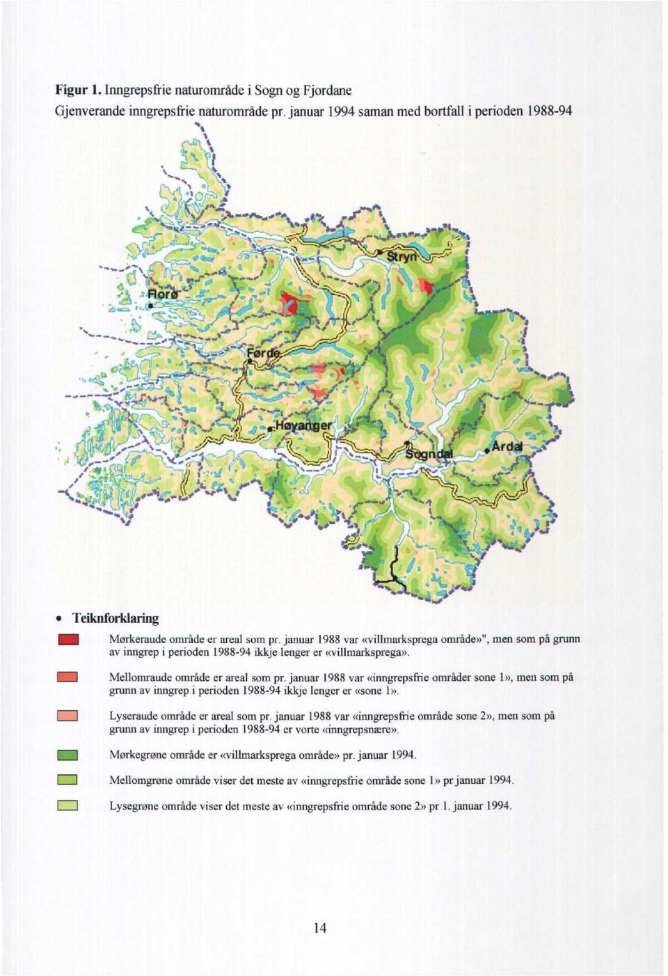 januar 1988 var «villmarksprega område»", men som på grunn av inngrep i perioden 1988-94 ikkje lenger er «villmarksprega». Mellomraude område er areal som pr.