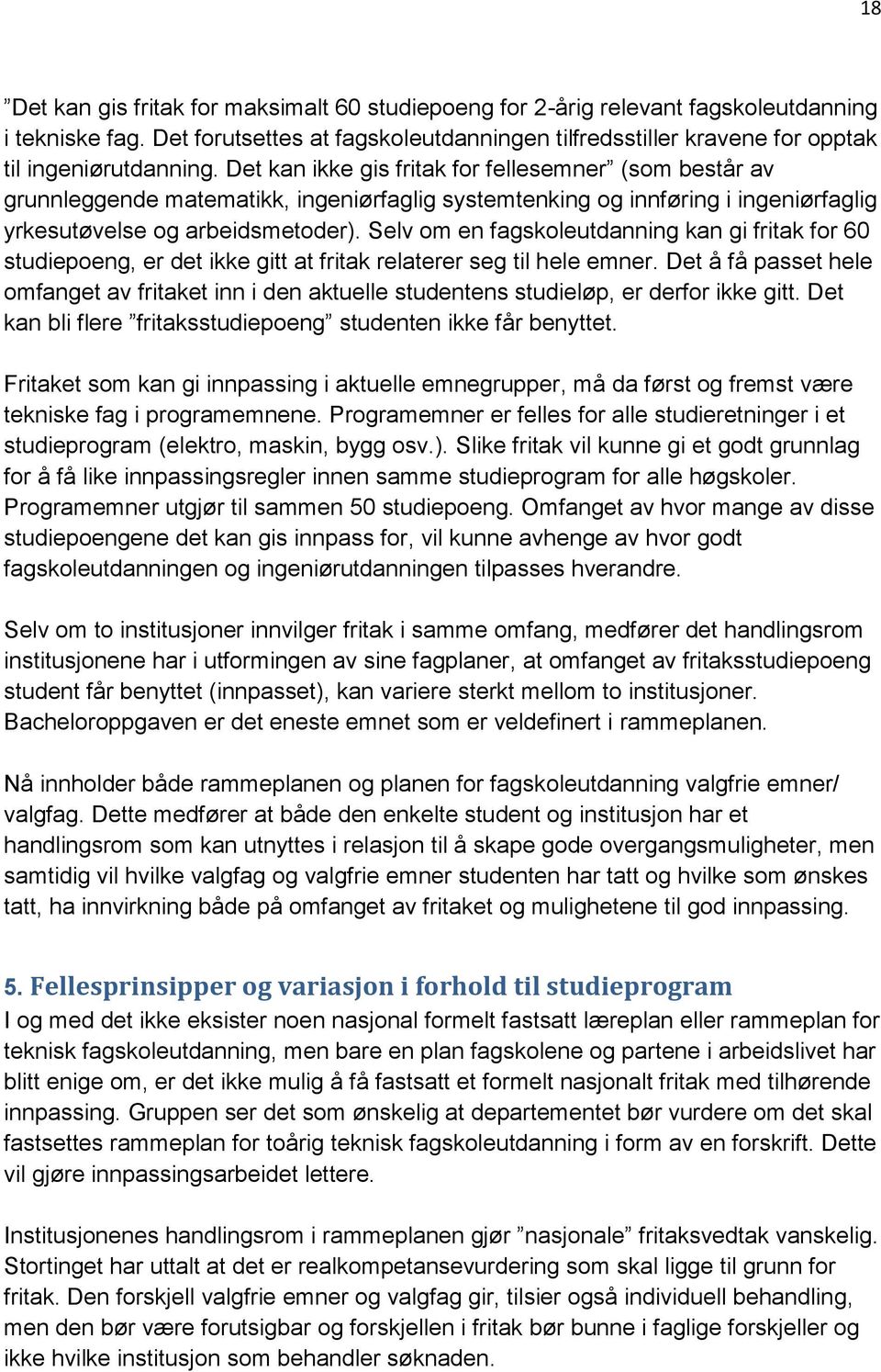 Det kan ikke gis fritak for fellesemner (som består av grunnleggende matematikk, ingeniørfaglig systemtenking og innføring i ingeniørfaglig yrkesutøvelse og arbeidsmetoder).