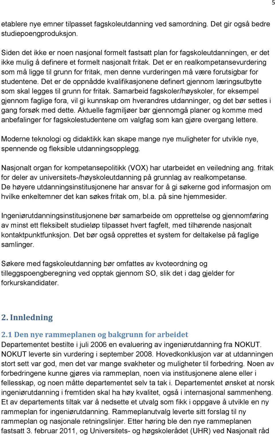 Det er en realkompetansevurdering som må ligge til grunn for fritak, men denne vurderingen må være forutsigbar for studentene.