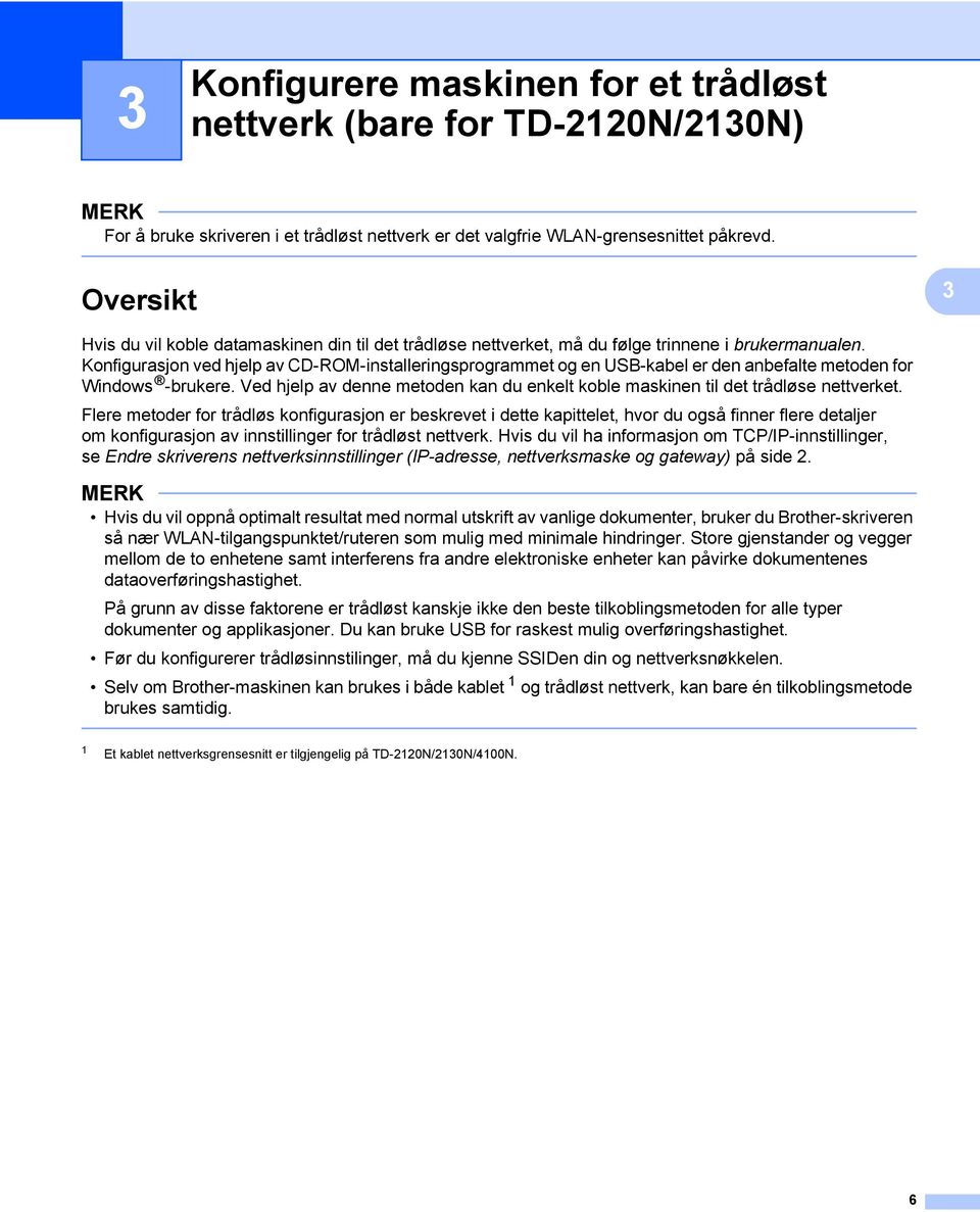 Konfigurasjon ved hjelp av CD-ROM-installeringsprogrammet og en US-kabel er den anbefalte metoden for Windows -brukere.