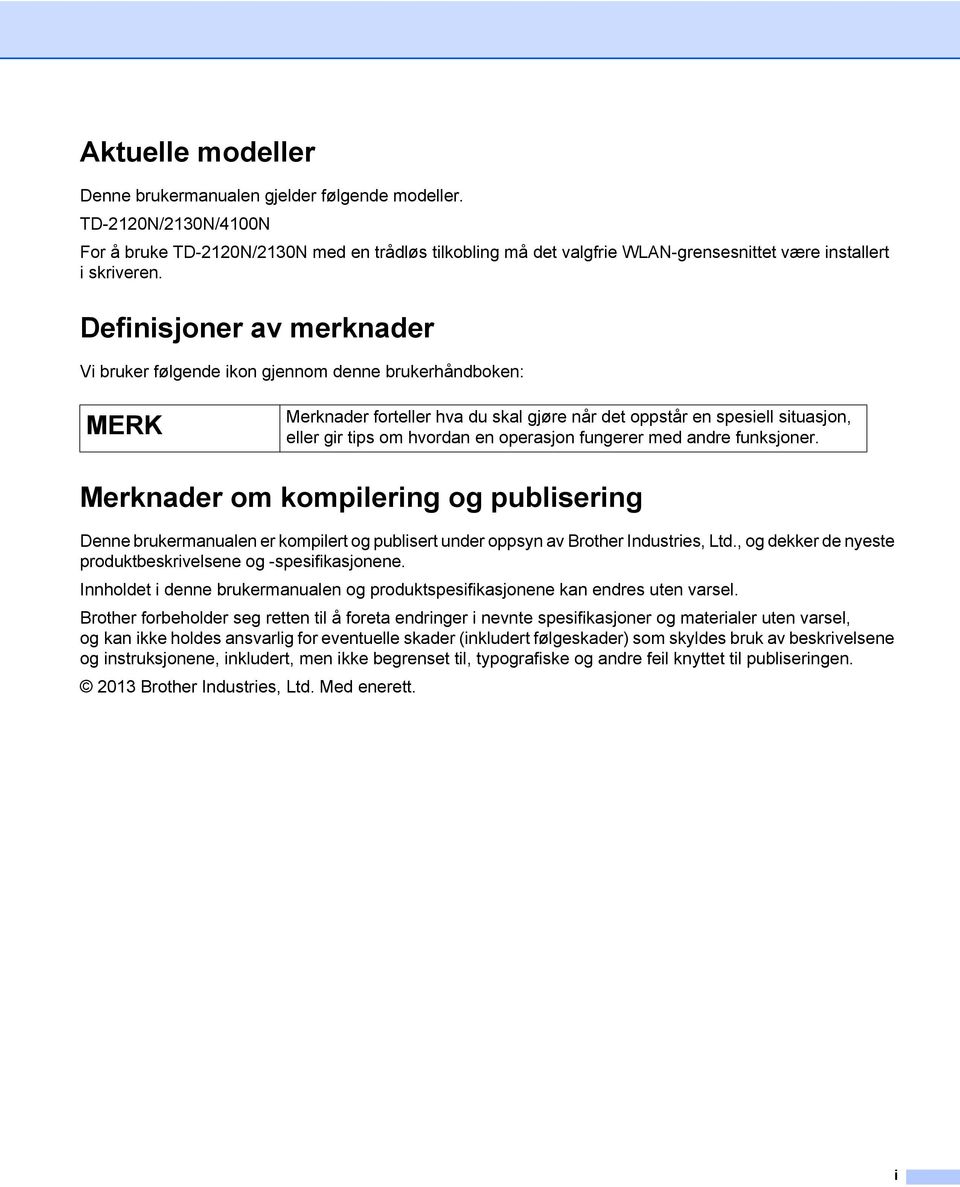 Definisjoner av merknader Vi bruker følgende ikon gjennom denne brukerhåndboken: MERK Merknader forteller hva du skal gjøre når det oppstår en spesiell situasjon, eller gir tips om hvordan en