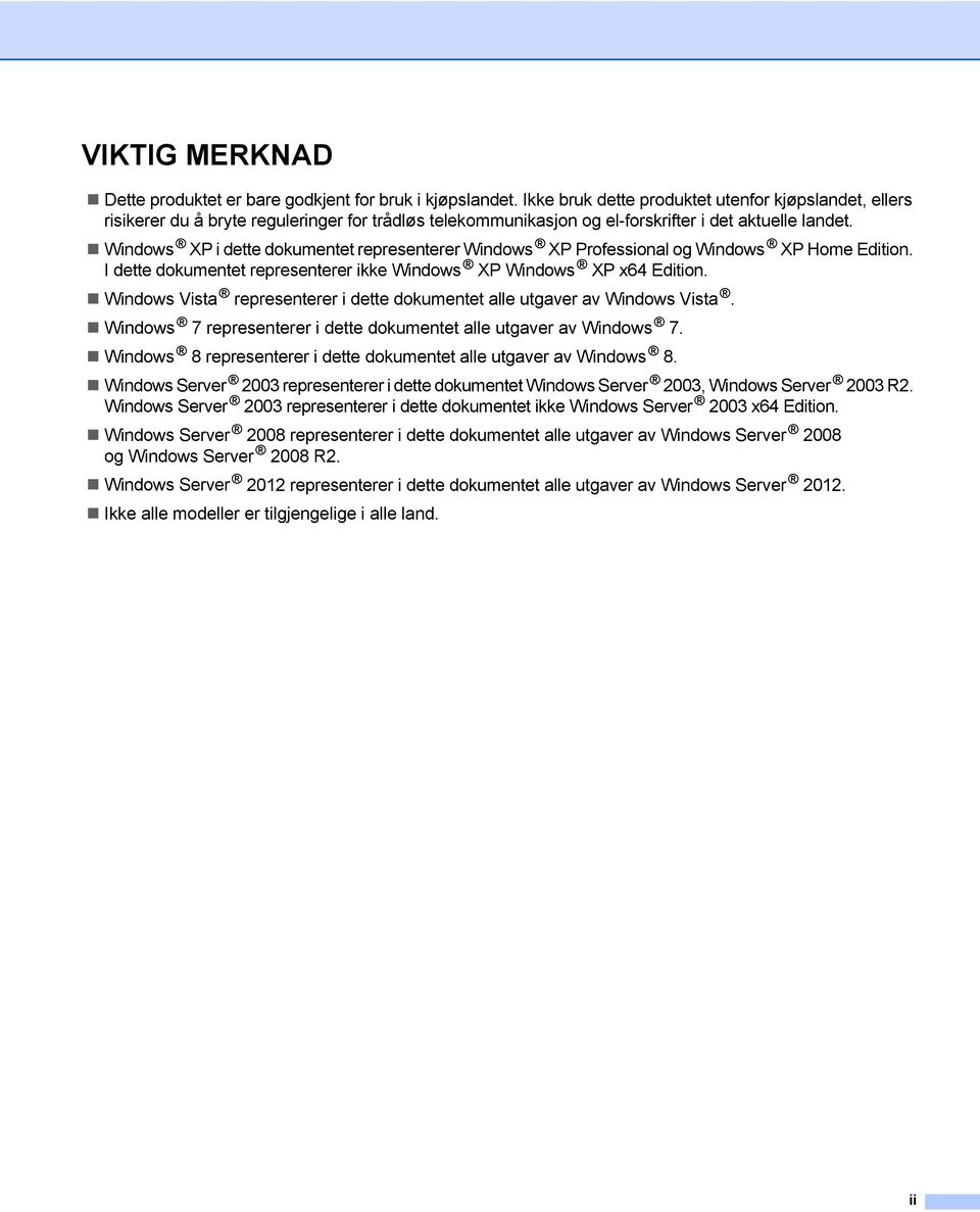 Windows XP i dette dokumentet representerer Windows XP Professional og Windows XP Home Edition. I dette dokumentet representerer ikke Windows XP Windows XP x64 Edition.