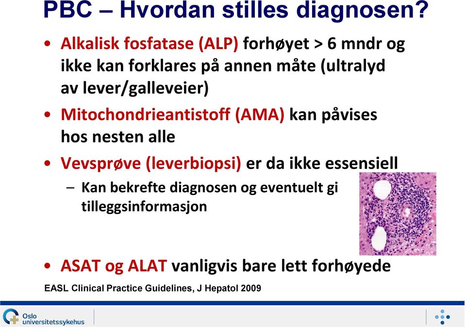 lever/galleveier) Mitochondrieantistoff (AMA) kan påvises hos nesten alle Vevsprøve (leverbiopsi)