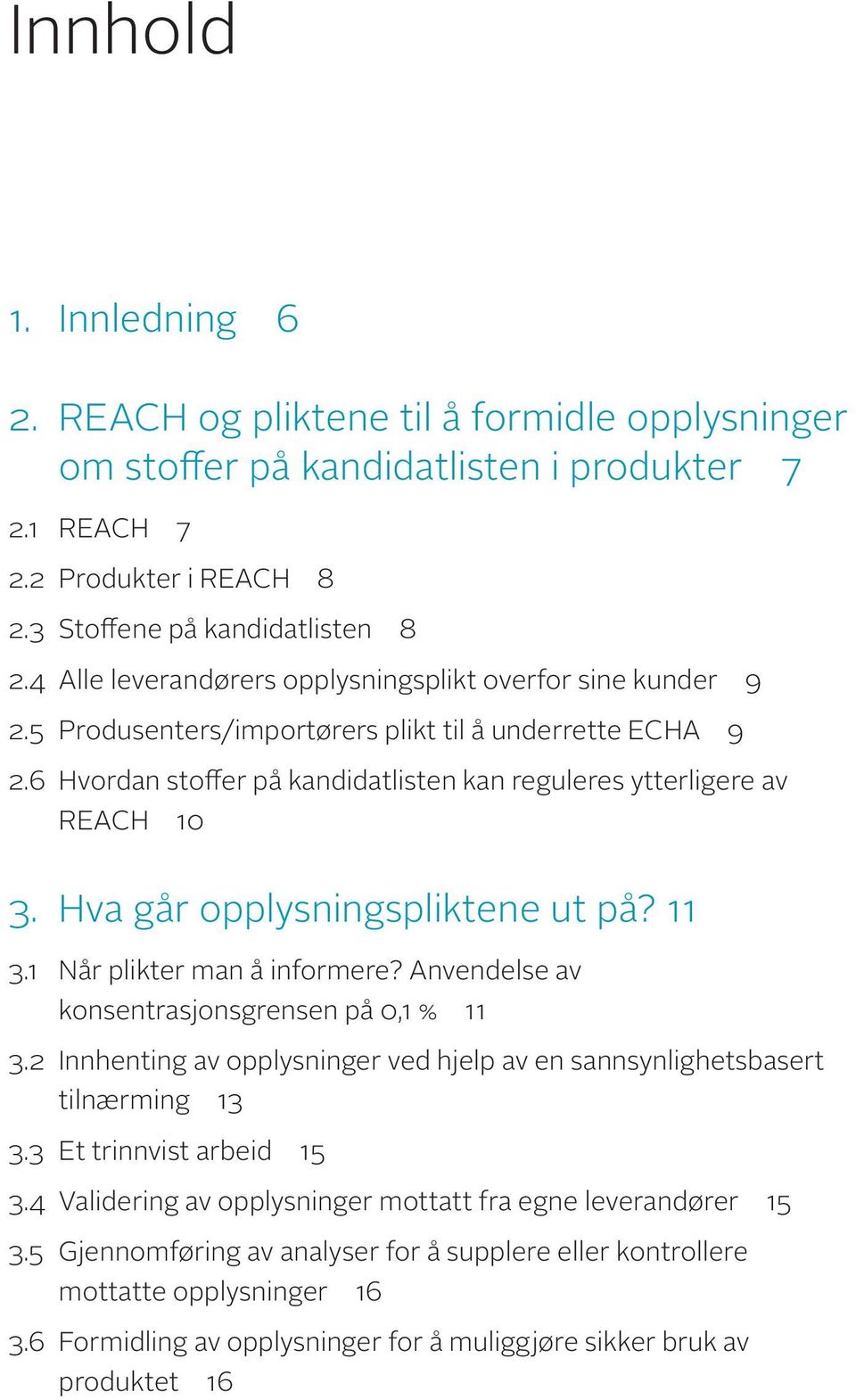 Hva går opplysningspliktene ut på? 11 3.1 Når plikter man å informere? Anvendelse av konsentrasjonsgrensen på 0,1 % 11 3.