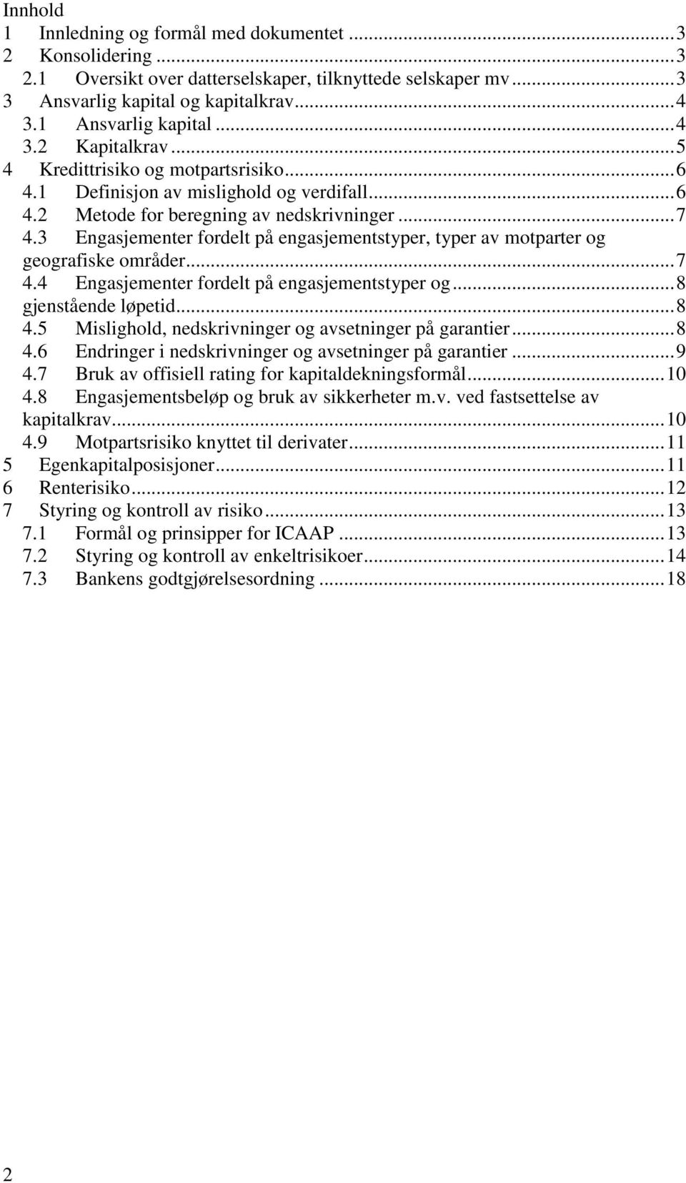 3 Engasjementer fordelt på engasjementstyper, typer av motparter og geografiske områder... 7 4.4 Engasjementer fordelt på engasjementstyper og... 8 gjenstående løpetid... 8 4.