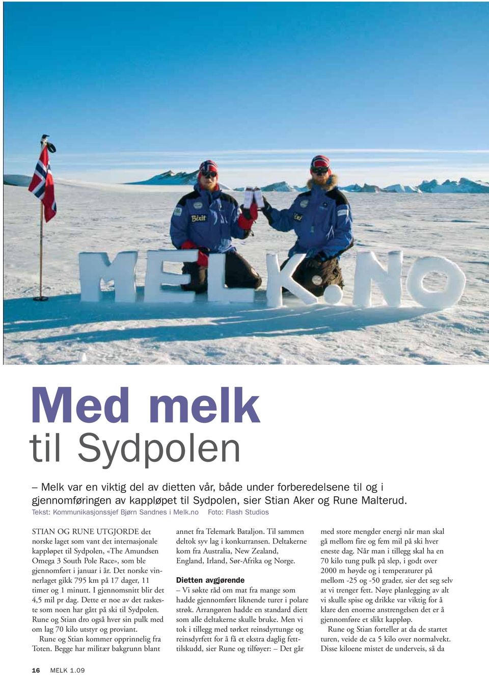 no Foto: Flash Studios STIAN OG RUNE UTGJORDE det norske laget som vant det internasjonale kappløpet til Sydpolen, «The Amundsen Omega 3 South Pole Race», som ble gjennomført i januar i år.