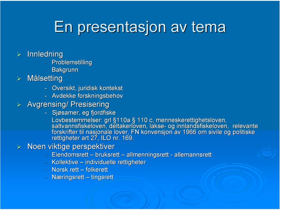 lakse- og innlandsfiskeloven, relevante forskrifter til nasjonale lover, FN konvensjon av 1966 om sivile og politiske rettigheter art 27, ILO nr. 169.