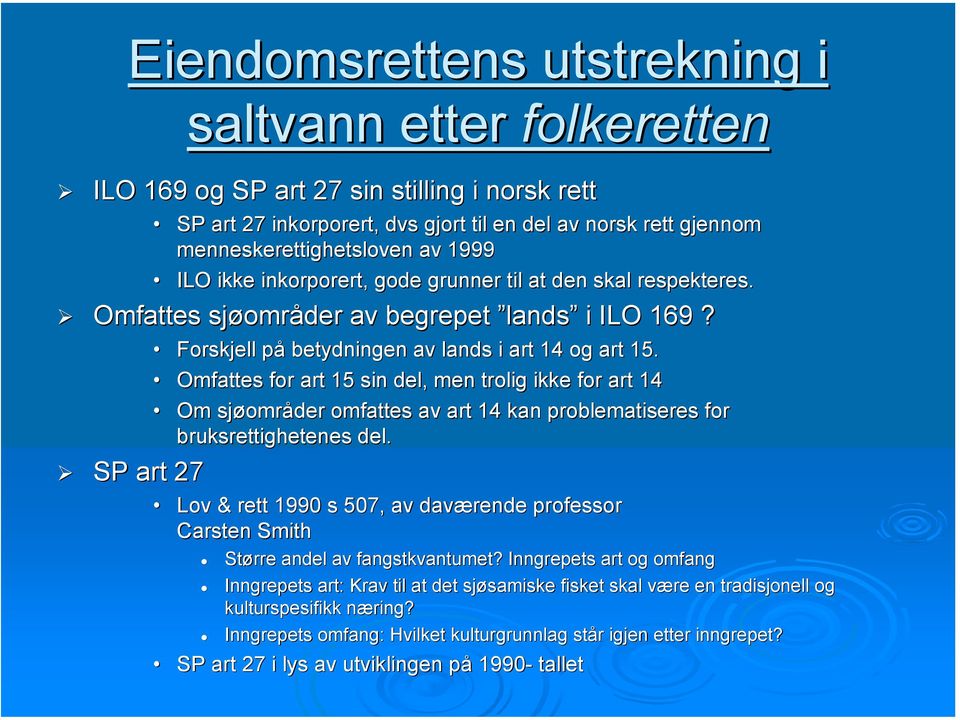 respekteres.! Omfattes sjøområder av begrepet lands i ILO 169?! SP art 27 Forskjell på betydningen av lands i art 14 og art 15.