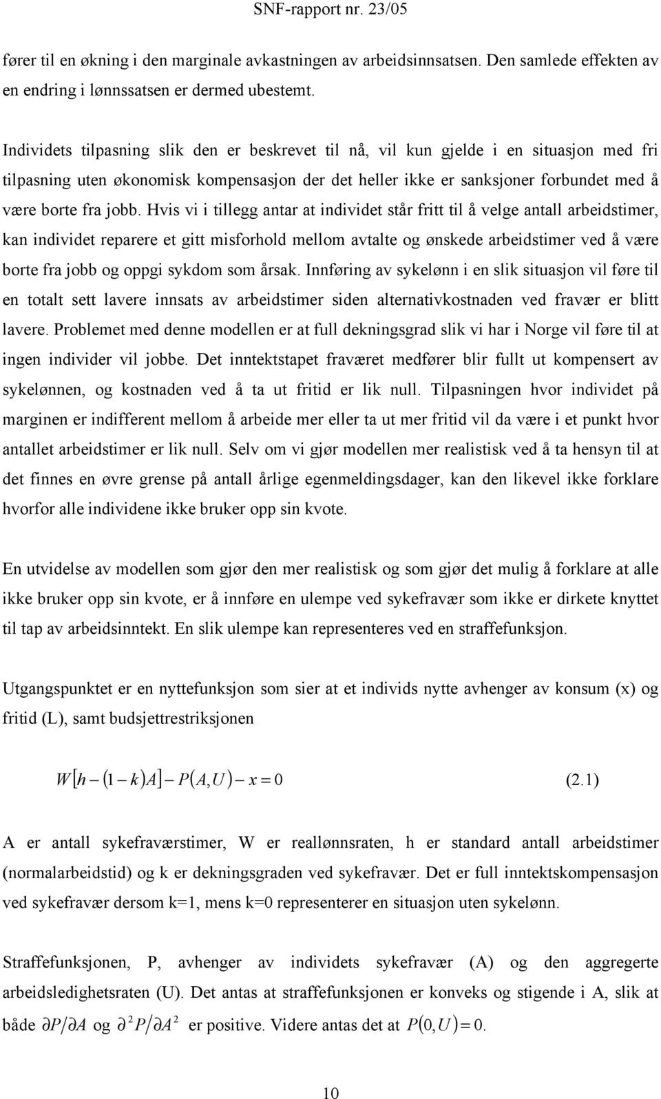 Hvs v tllegg antar at ndvdet står frtt tl å velge antall arbedstmer, kan ndvdet reparere et gtt msforhold mellom avtalte og ønskede arbedstmer ved å være borte fra jobb og oppg sykdom som årsak.