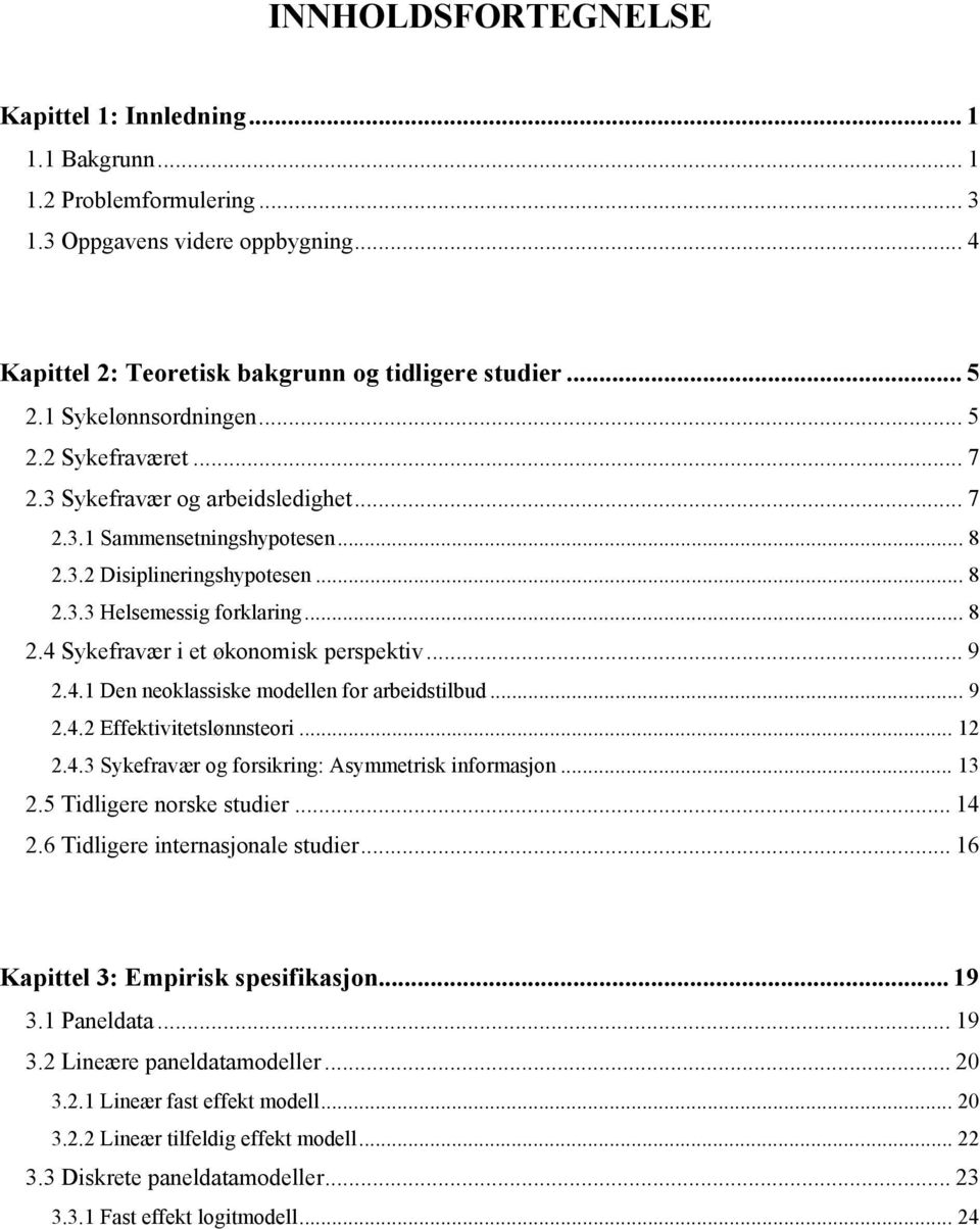 .. 9 2.4.1 Den neoklassske modellen for arbedstlbud... 9 2.4.2 Effektvtetslønnsteor... 12 2.4.3 Sykefravær og forskrng: Asymmetrsk nformasjon... 13 2.5 Tdlgere norske studer... 14 2.