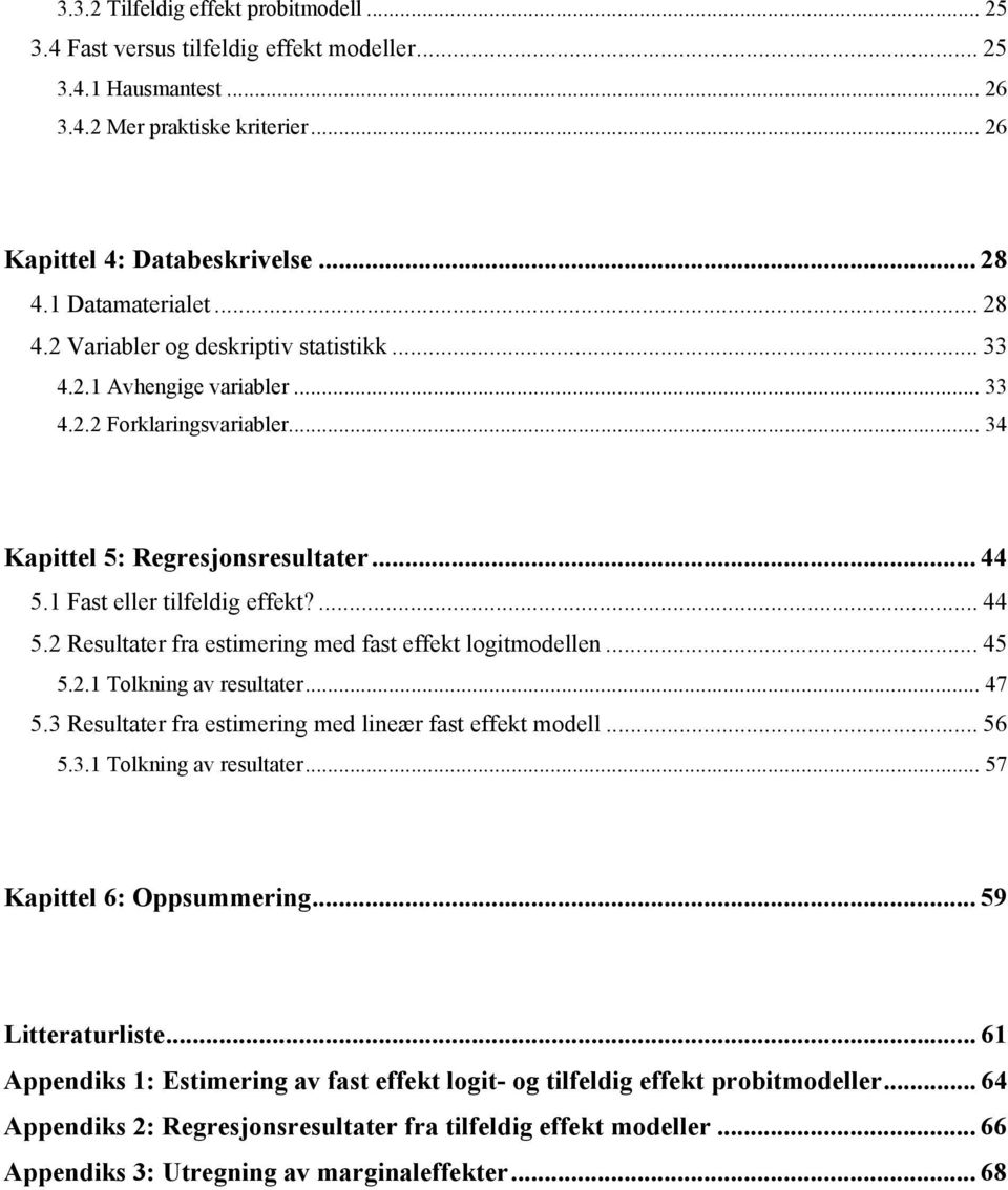 1 Fast eller tlfeldg effekt?... 44 5.2 Resultater fra estmerng med fast effekt logtmodellen... 45 5.2.1 Tolknng av resultater... 47 5.3 Resultater fra estmerng med lneær fast effekt modell... 56 5.3.1 Tolknng av resultater... 57 Kapttel 6: Oppsummerng.