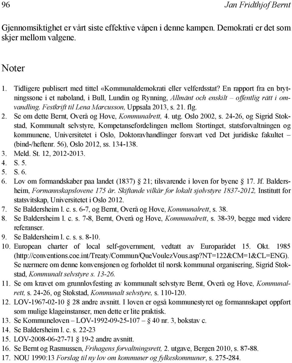 Festkrift til Lena Marcusson, Uppsala 2013, s. 21. flg. 2. Se om dette Bernt, Overå og Hove, Kommunalrett, 4. utg. Oslo 2002, s.