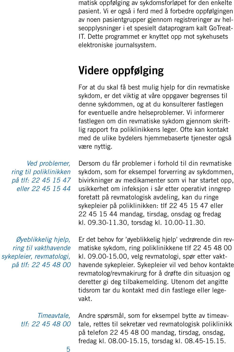 Dette programmet er knyttet opp mot sykehusets elektroniske journalsystem.