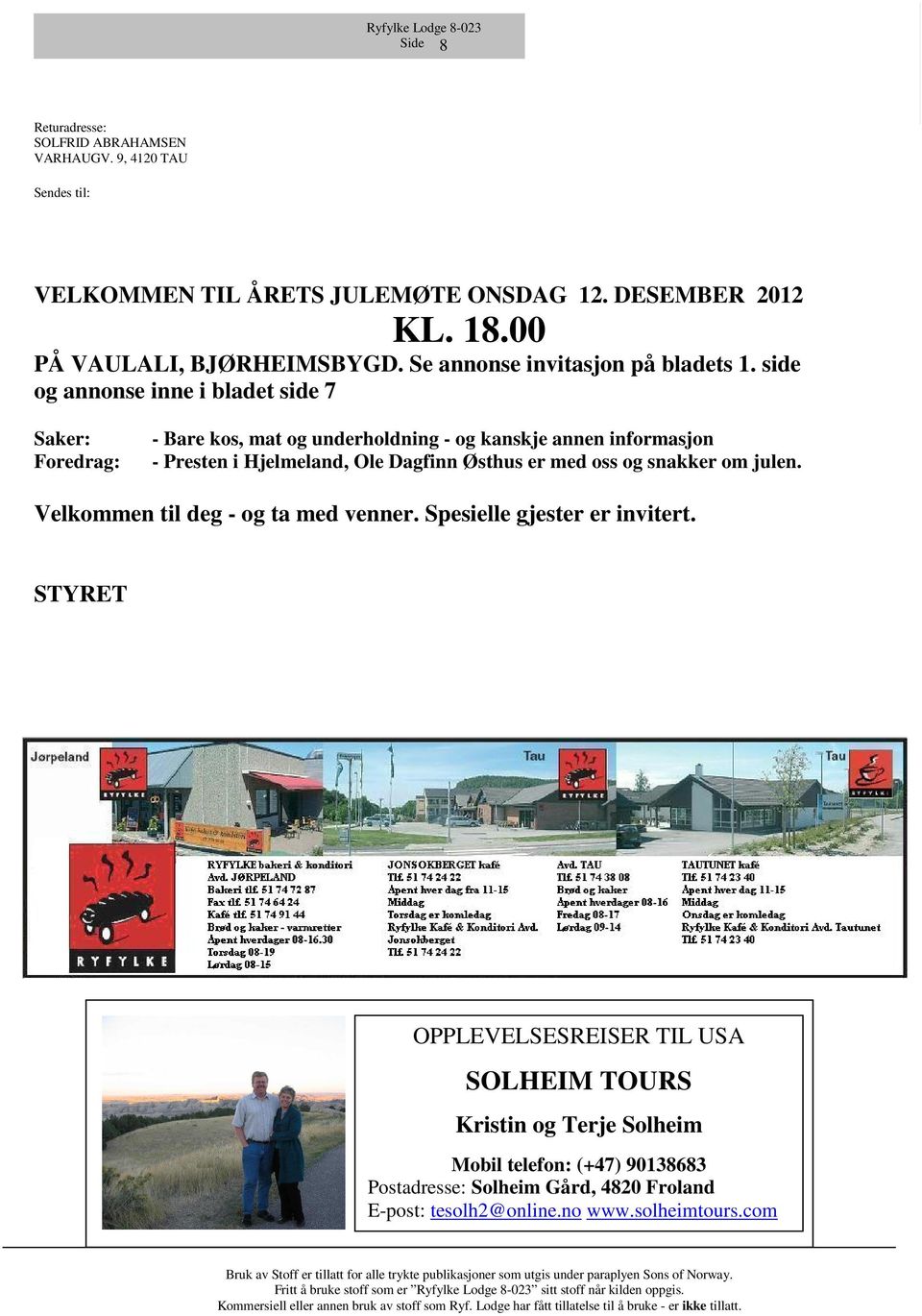 Velkommen til deg - og ta med venner. Spesielle gjester er invitert.