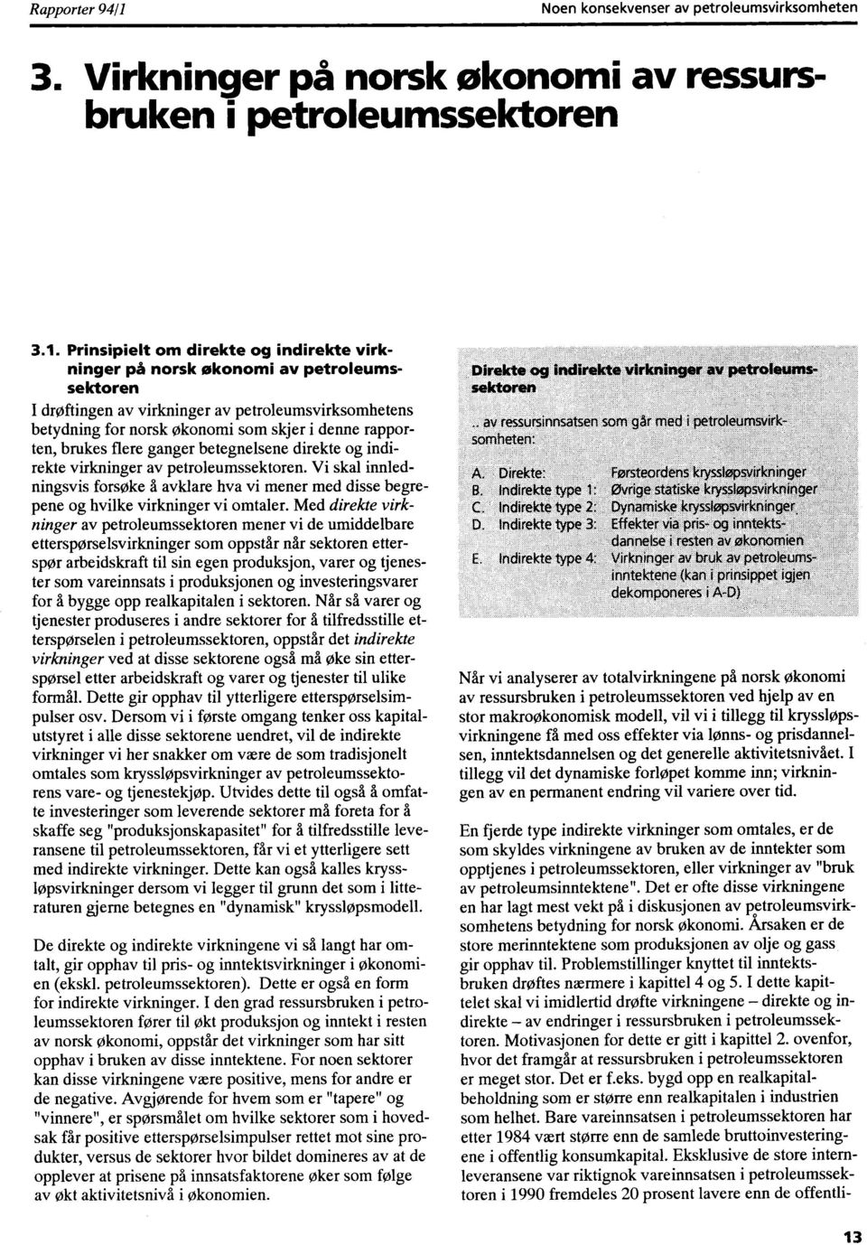 Prinsipielt om direkte og indirekte virkninger på norsk økonomi av petroleumssektoren I drøftingen av virkninger av petroleumsvirksomhetens betydning for norsk økonomi som skjer i denne rapporten,