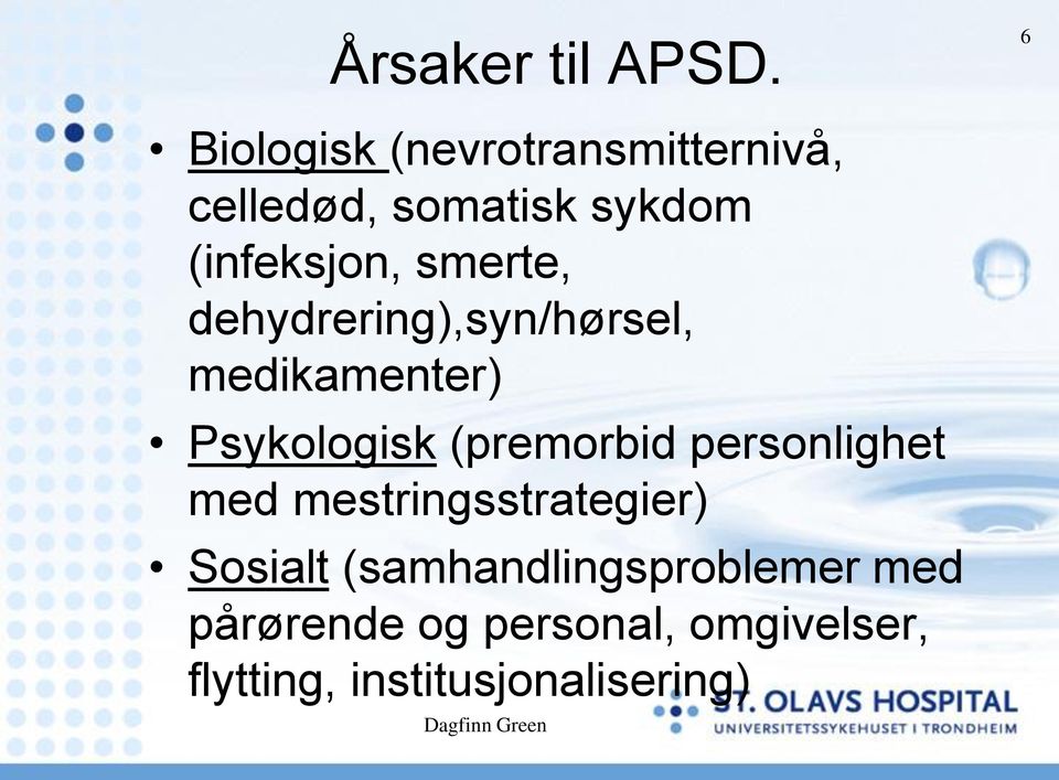 smerte, dehydrering),syn/hørsel, medikamenter) Psykologisk (premorbid