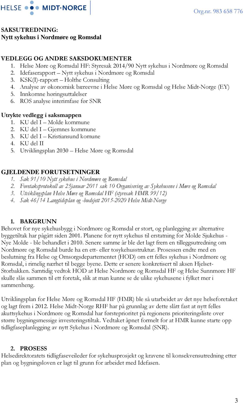 ROS analyse interimfase før SNR Utrykte vedlegg i saksmappen 1. KU del I Molde kommune 2. KU del I Gjemnes kommune 3. KU del I Kristiansund komune 4. KU del II 5.