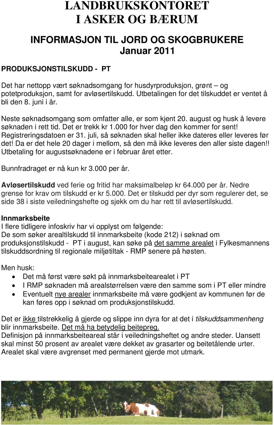 Det er trekk kr 1.000 for hver dag den kommer for sent! Registreringsdatoen er 31. juli, så søknaden skal heller ikke dateres eller leveres før det!