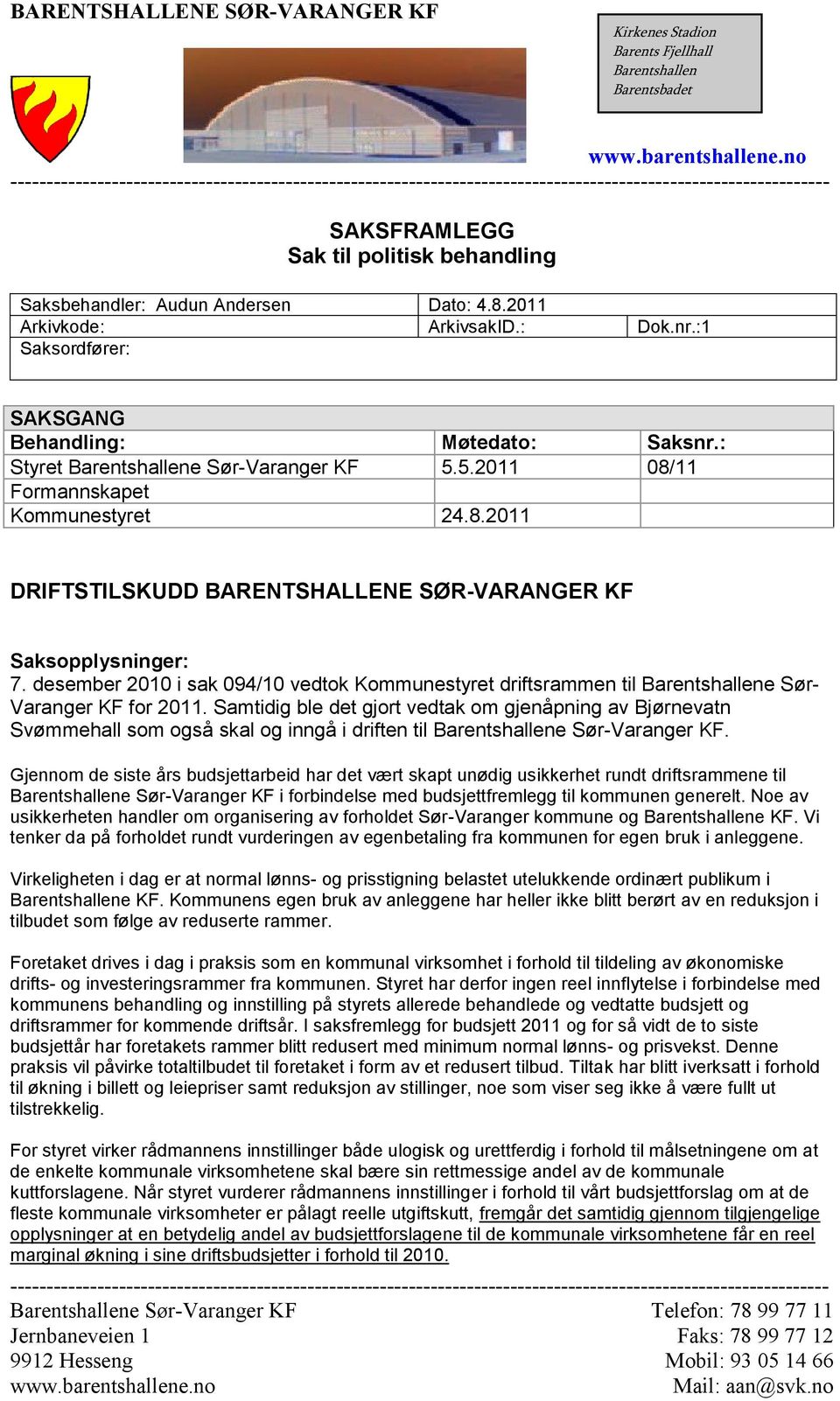 11 Formannskapet Kommunestyret 24.8.2011 DRIFTSTILSKUDD BARENTSHALLENE SØR-VARANGER KF Saksopplysninger: 7.