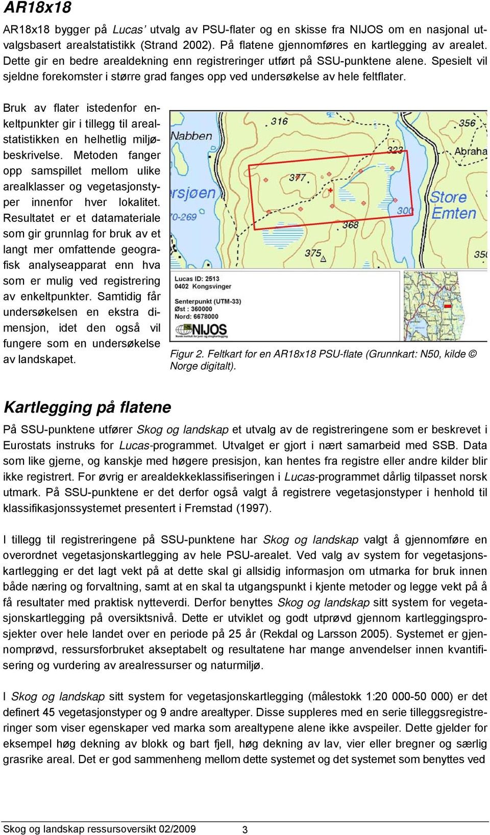 Bruk av flater istedenfor enkeltpunkter gir i tillegg til arealstatistikken en helhetlig miljøbeskrivelse.