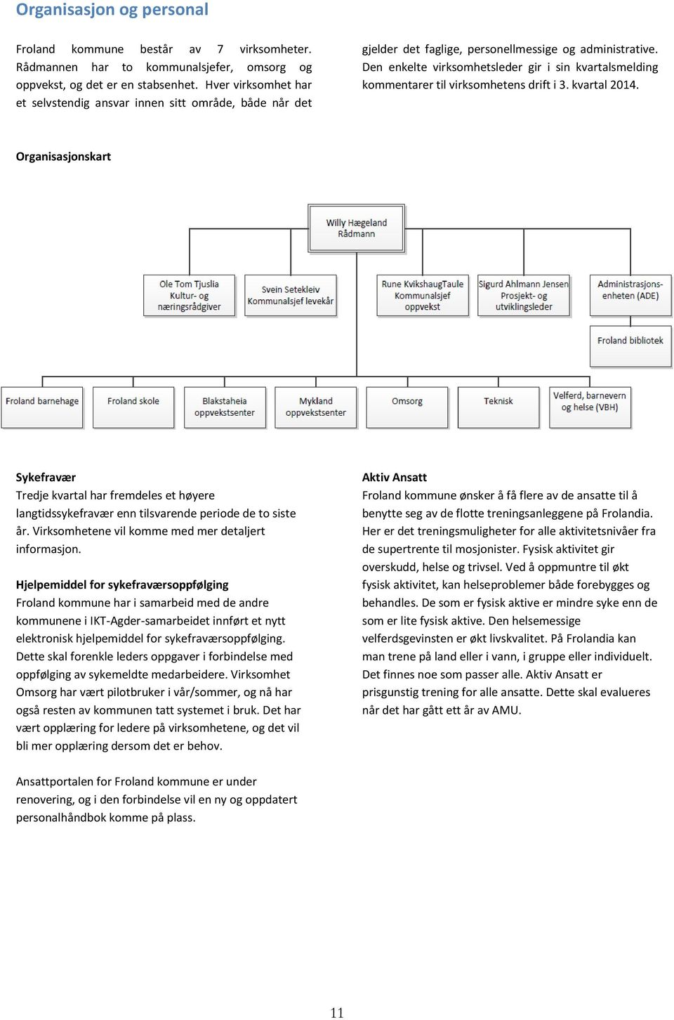 Den enkelte virksomhetsleder gir i sin kvartalsmelding kommentarer til virksomhetens drift i 3. kvartal 2014.