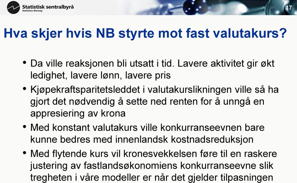 nødvendig å sette ned renten for å unngå en appresiering av krona Med konstant valutakurs ville konkurranseevnen bare kunne bedres med