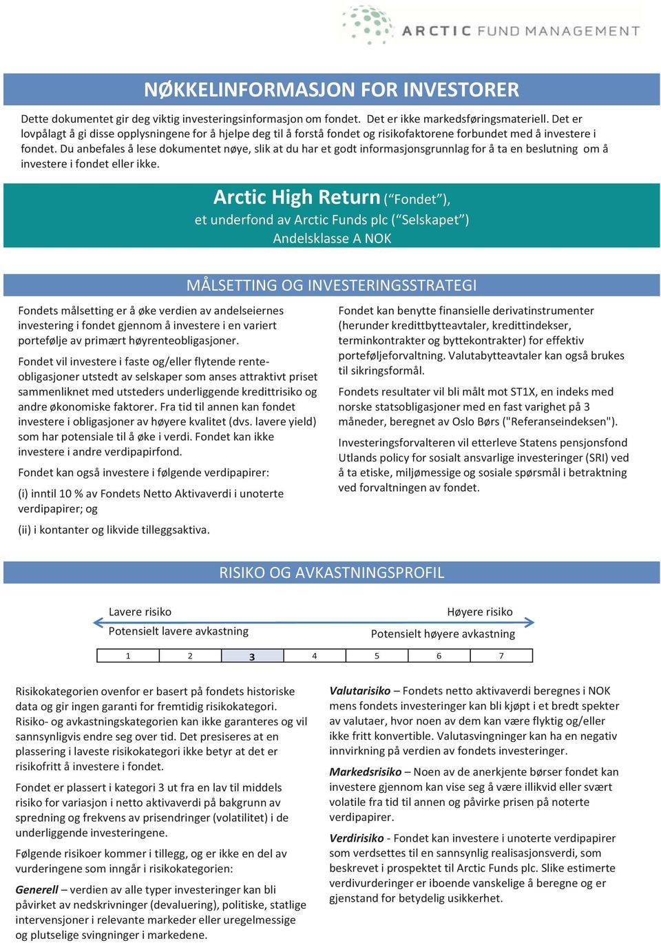 Du anbefales å lese dokumentet nøye, slik at du har et godt informasjonsgrunnlag for å ta en beslutning om å investere i fondet eller ikke.