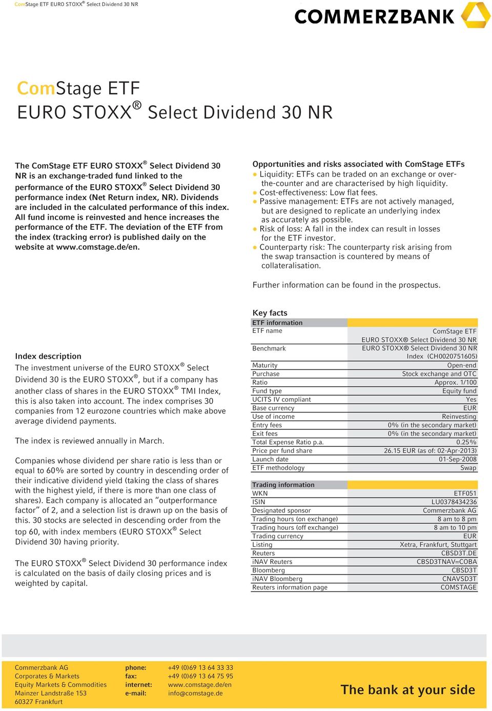 All fund income is reinvested and hence increases the performance of the ETF. The deviation of the ETF from the index (tracking error) is published daily on the website at www.comstage.de/en.