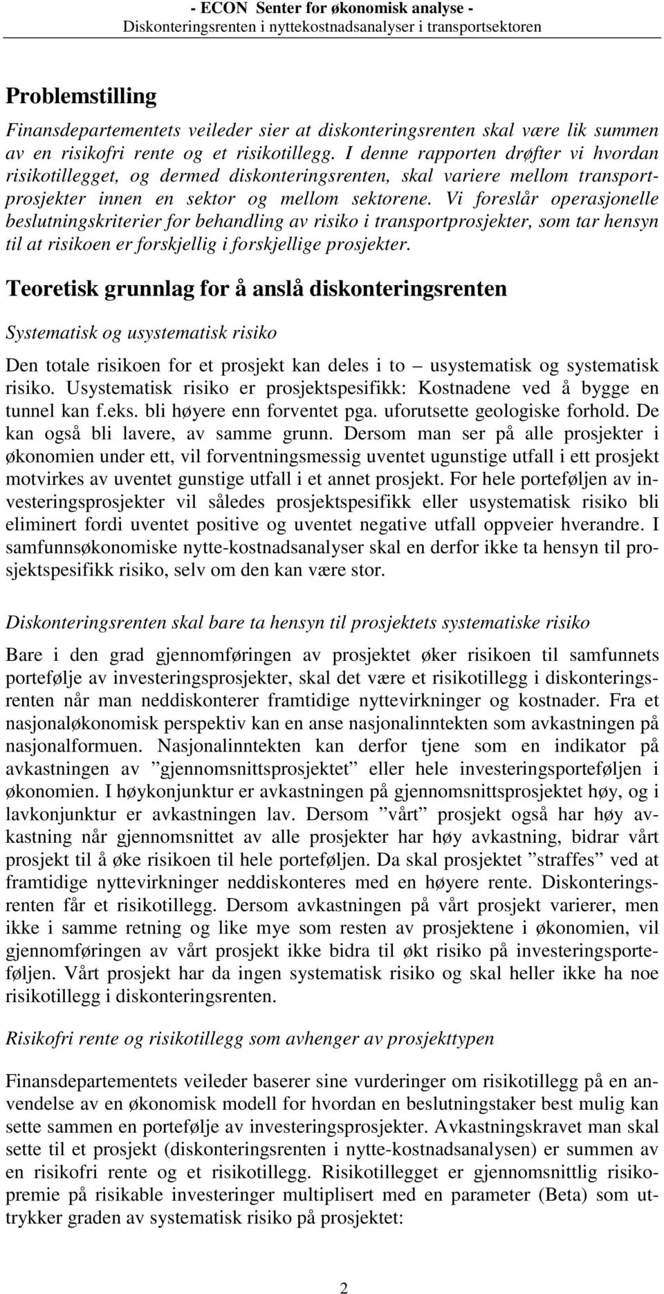 Vi foreslår operasjonelle beslutningskriterier for behandling av risiko i transportprosjekter, som tar hensyn til at risikoen er forskjellig i forskjellige prosjekter.