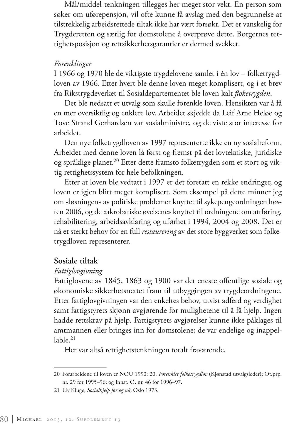 Forenklinger I 1966 og 1970 ble de viktigste trygdelovene samlet i én lov folketrygdloven av 1966.