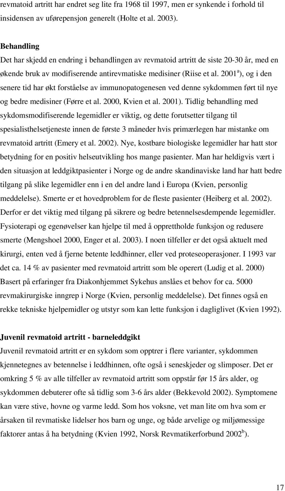 2001 a ), og i den senere tid har økt forståelse av immunopatogenesen ved denne sykdommen ført til nye og bedre medisiner (Førre et al. 2000, Kvien et al. 2001).