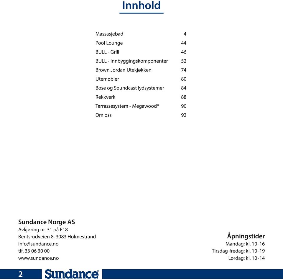 Om oss 92 Sundance Norge AS Avkjøring nr. 31 på E18 Bentsrudveien 8, 3083 Holmestrand info@sundance.