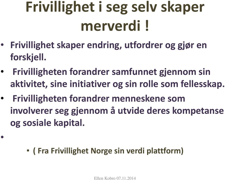 Frivilligheten forandrer samfunnet gjennom sin aktivitet, sine initiativer og sin rolle