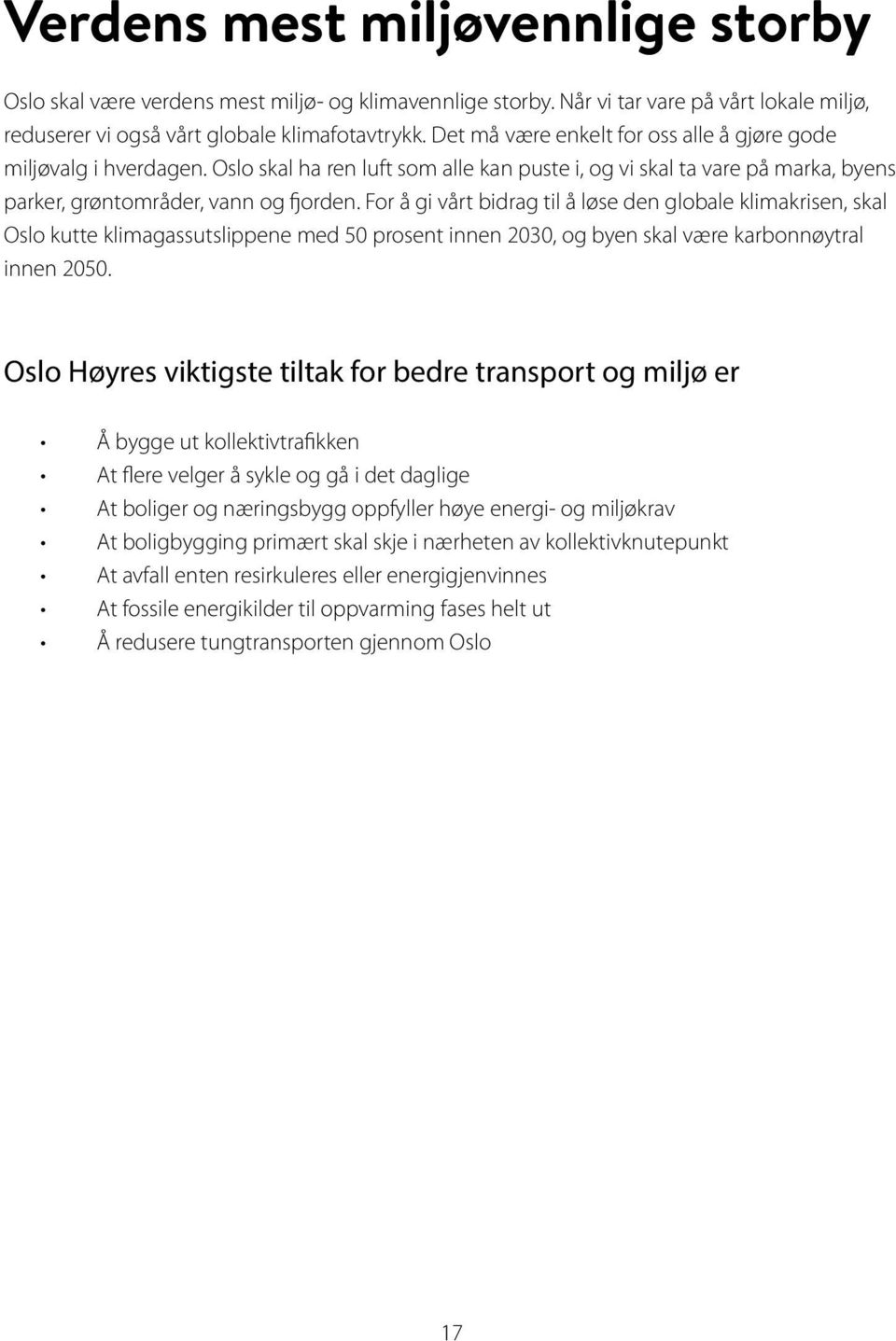 For å gi vårt bidrag til å løse den globale klimakrisen, skal Oslo kutte klimagassutslippene med 50 prosent innen 2030, og byen skal være karbonnøytral innen 2050.