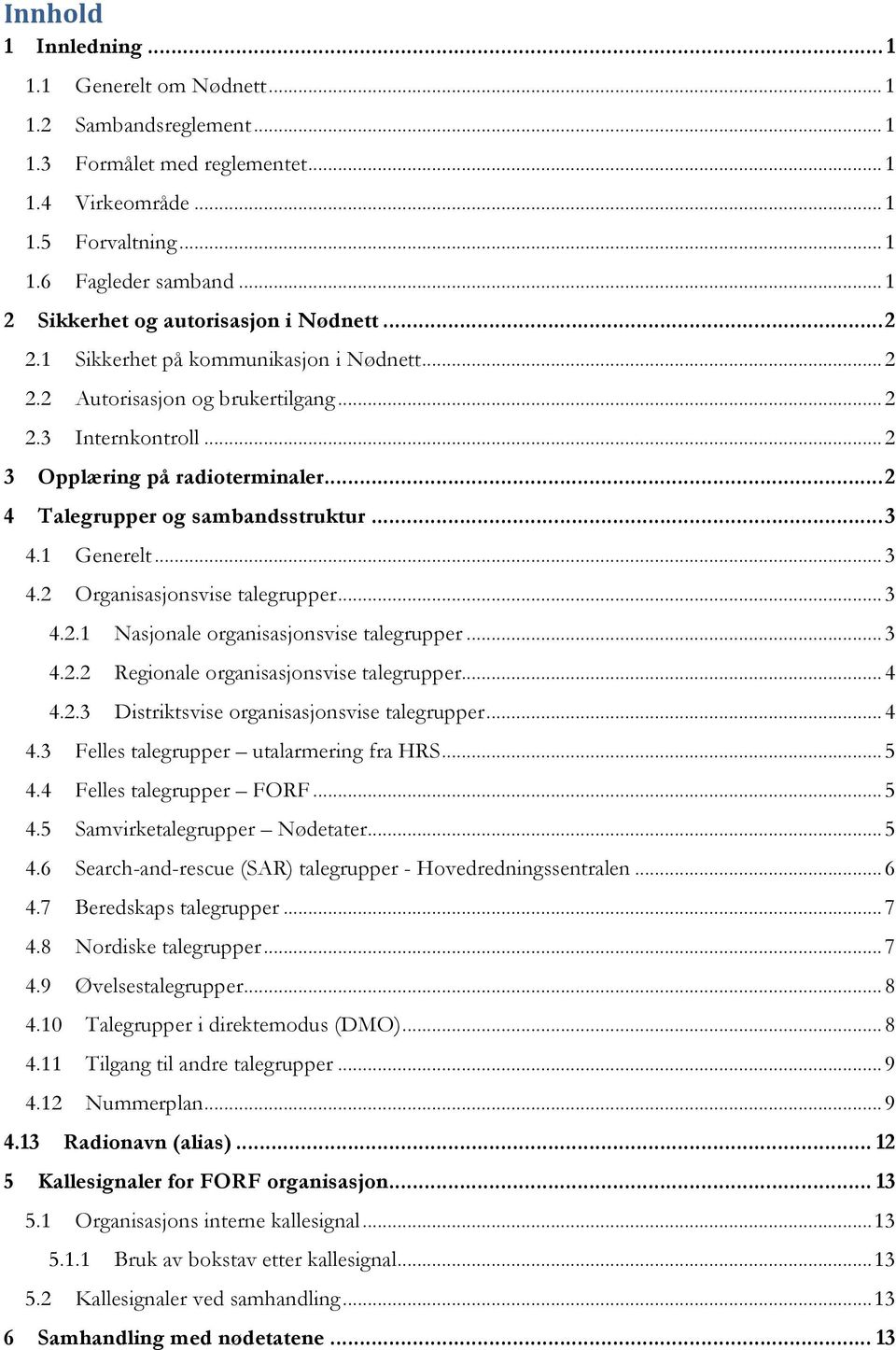 .. 2 4 Talegrupper og sambandsstruktur... 3 4.1 Generelt... 3 4.2 Organisasjonsvise talegrupper... 3 4.2.1 Nasjonale organisasjonsvise talegrupper... 3 4.2.2 Regionale organisasjonsvise talegrupper.