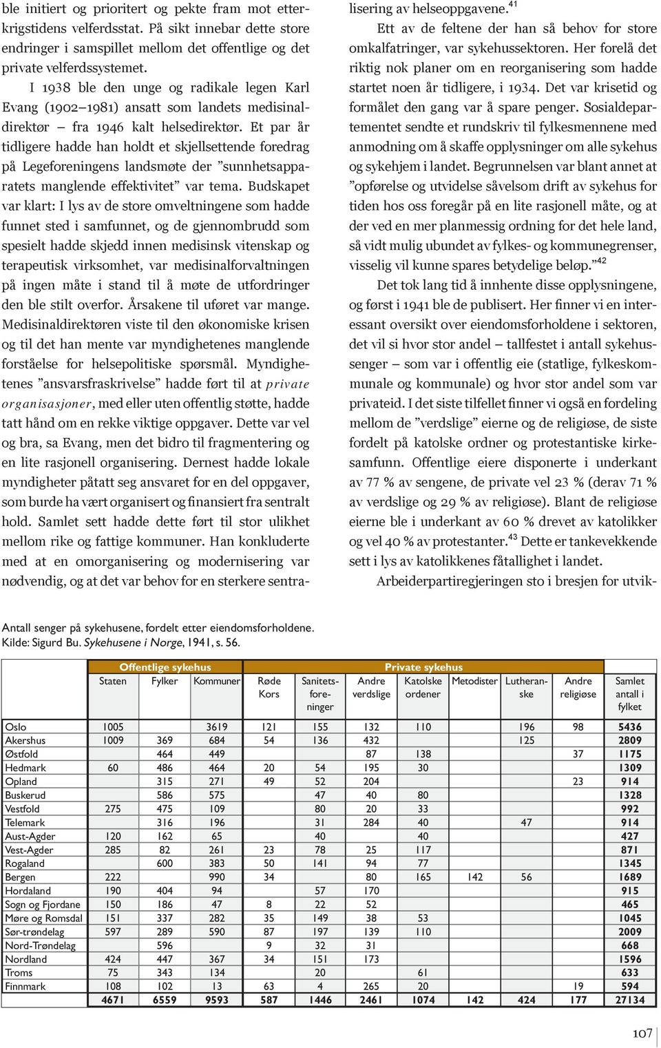 Et par år tidligere hadde han holdt et skjellsettende foredrag på Legeforeningens landsmøte der sunnhetsapparatets manglende effektivitet var tema.