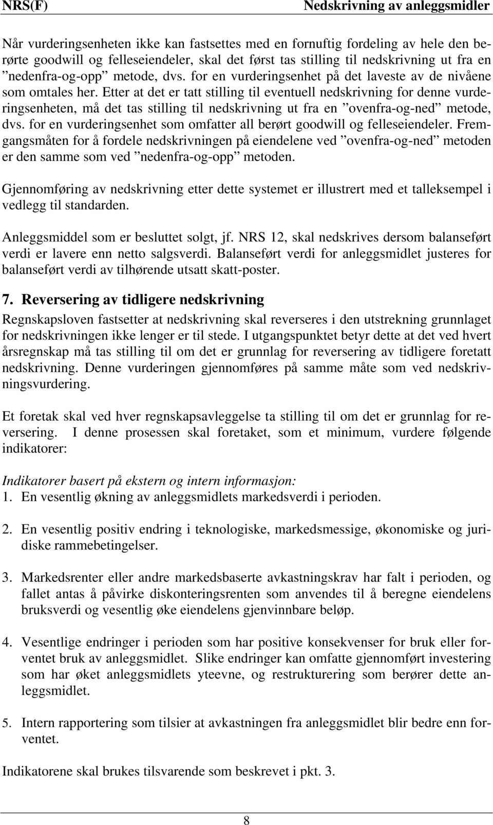 Etter at det er tatt stilling til eventuell nedskrivning for denne vurderingsenheten, må det tas stilling til nedskrivning ut fra en ovenfra-og-ned metode, dvs.