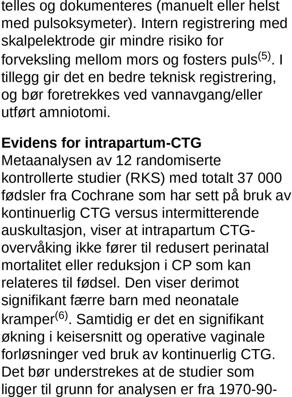 Evidens for intrapartum-ctg Metaanalysen av 12 randomiserte kontrollerte studier (RKS) med totalt 37 000 fødsler fra Cochrane som har sett på bruk av kontinuerlig CTG versus intermitterende