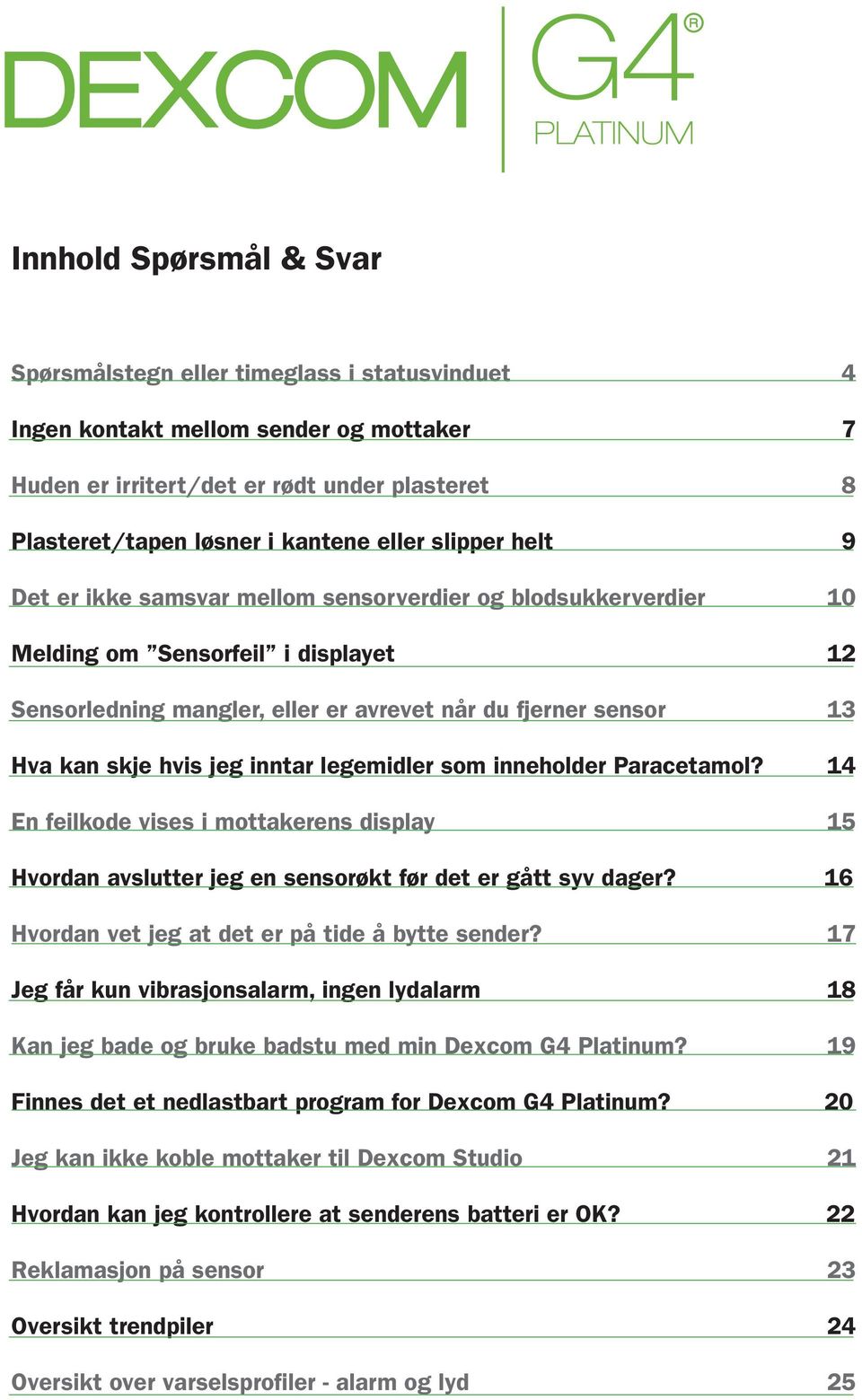 du fjerner sensor 13 Hva kan skje hvis jeg inntar legemidler som inneholder Paracetamol? 14 En feilkode vises i mottakerens display 15 Hvordan avslutter jeg en sensorøkt før det er gått syv dager?