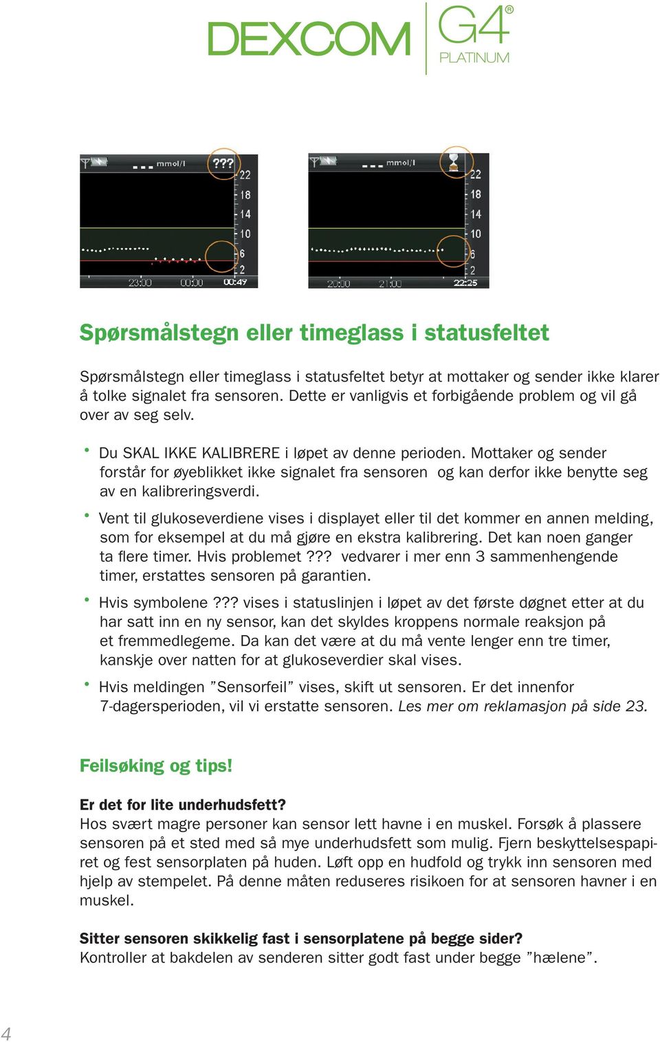 Mottaker og sender forstår for øyeblikket ikke signalet fra sensoren og kan derfor ikke benytte seg av en kalibreringsverdi.