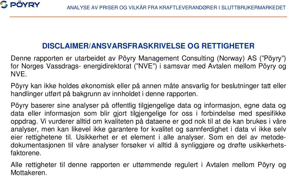 Pöyry baserer sine analyser på offentlig tilgjengelige data og informasjon, egne data og data eller informasjon som blir gjort tilgjengelige for oss i forbindelse med spesifikke oppdrag.