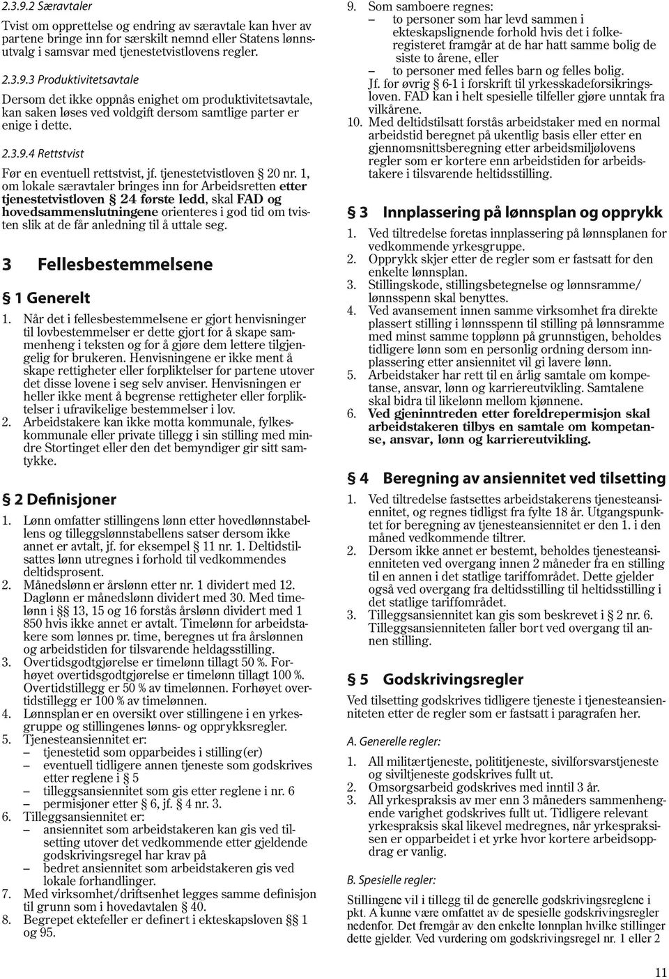 1, om lokale særavtaler bringes inn for Arbeidsretten etter tjenestetvistloven 24 første ledd, skal FAD og hovedsammenslutningene orienteres i god tid om tvisten slik at de får anledning til å uttale