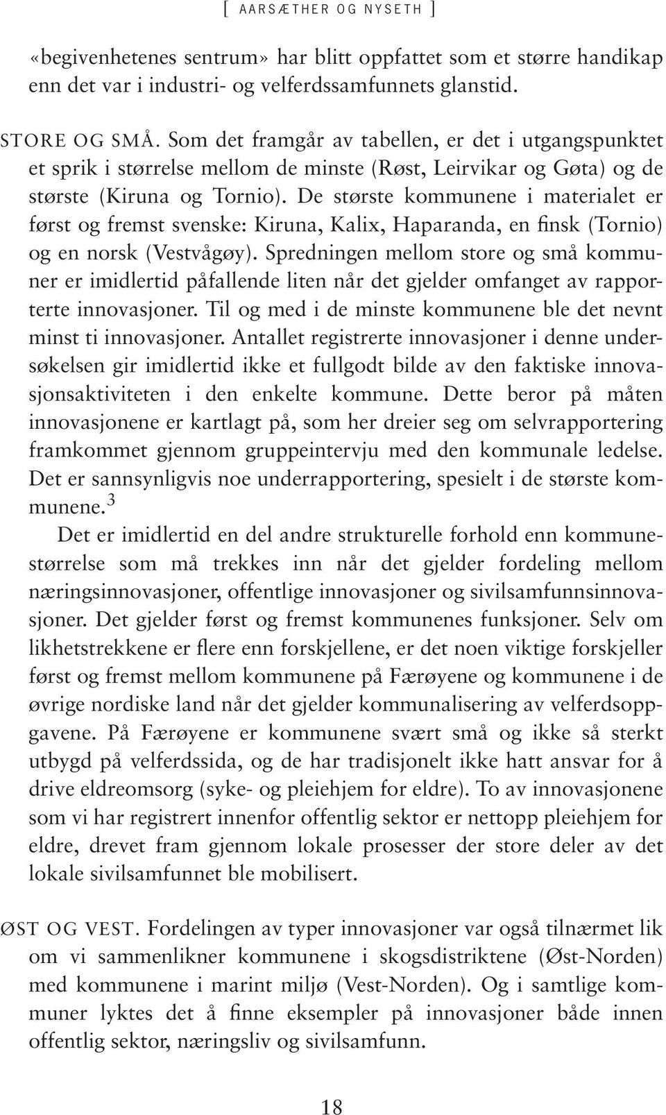 De største kommunene i materialet er først og fremst svenske: Kiruna, Kalix, Haparanda, en finsk (Tornio) og en norsk (Vestvågøy).