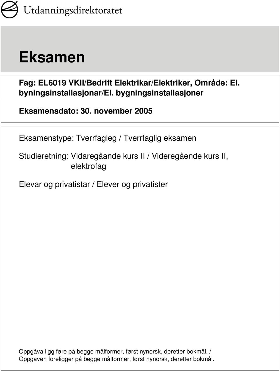 november 2005 Eksamenstype: Tverrfagleg / Tverrfaglig eksamen Studieretning: Vidaregåande kurs II / Videregående