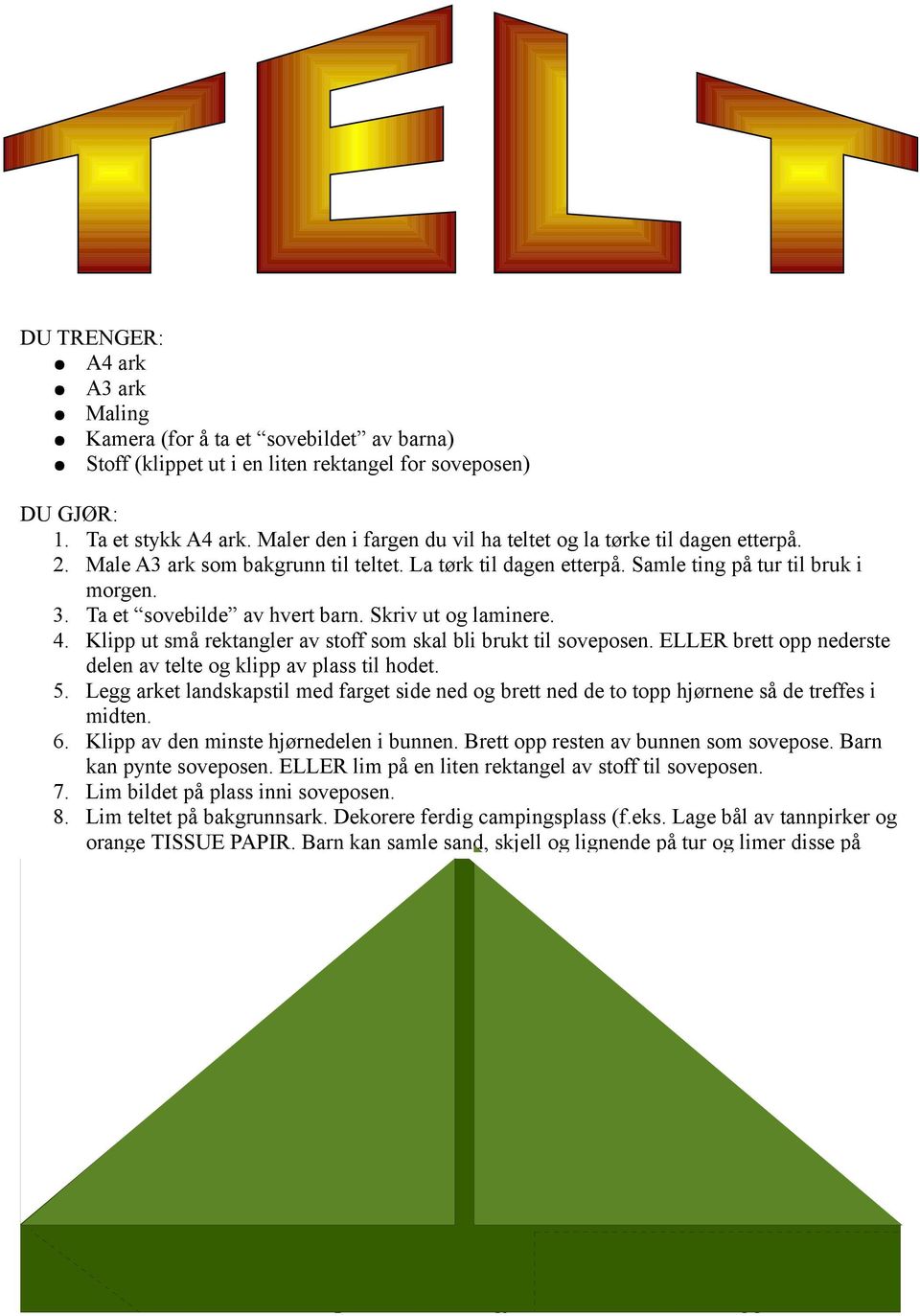 Ta et sovebilde av hvert barn. Skriv ut og laminere. 4. Klipp ut små rektangler av stoff som skal bli brukt til soveposen. ELLER brett opp nederste delen av telte og klipp av plass til hodet. 5.