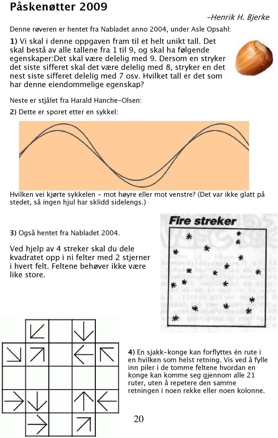 Dersom en stryker det siste sifferet skal det være delelig med 8, stryker en det nest siste sifferet delelig med 7 osv. Hvilket tall er det som har denne eiendommelige egenskap?