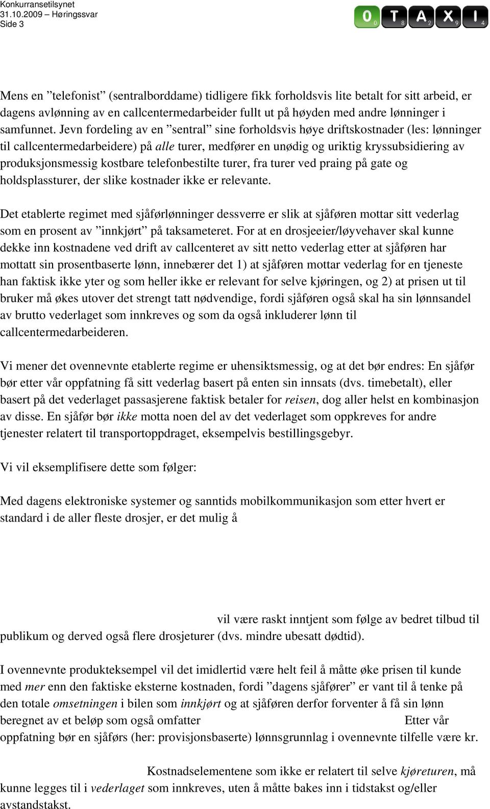 kostbare telefonbestilte turer, fra turer ved praing på gate og holdsplassturer, der slike kostnader ikke er relevante.