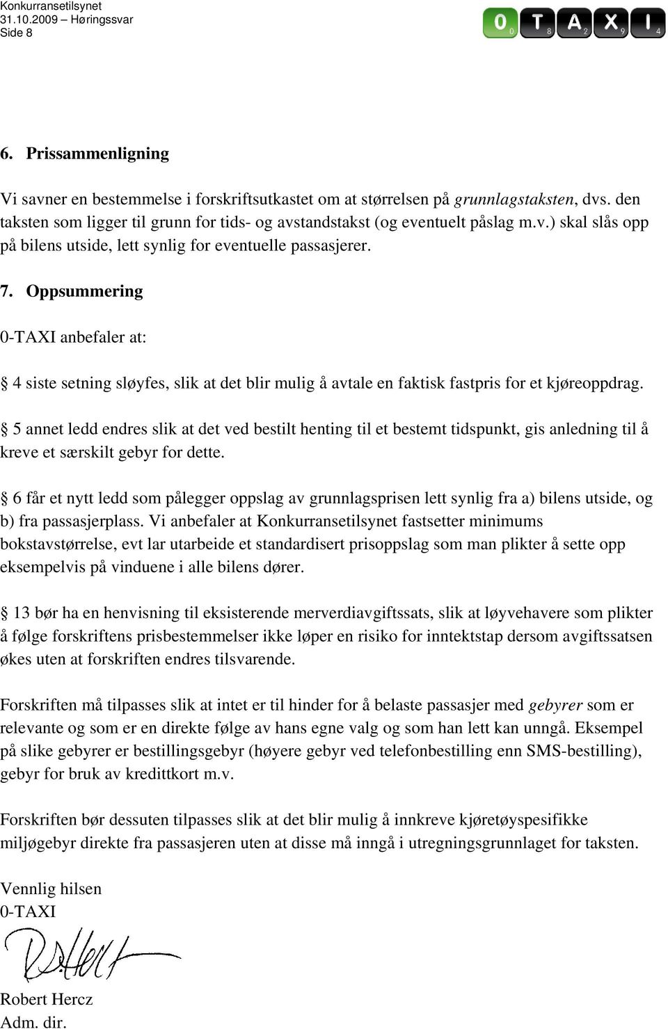 Oppsummering 0-TAXI anbefaler at: 4 siste setning sløyfes, slik at det blir mulig å avtale en faktisk fastpris for et kjøreoppdrag.