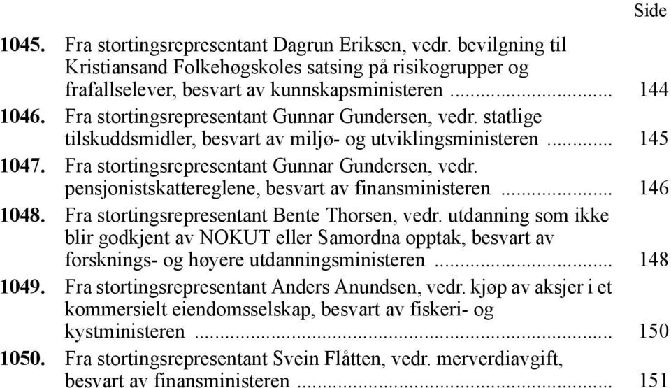 pensjonistskattereglene, besvart av finansministeren... 146 1048. Fra stortingsrepresentant Bente Thorsen, vedr.